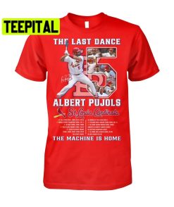 The Last Dance Albert Pujols St Louis Cardinals Baseball Lovers Trending Unisex Shirt