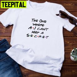 The One Where Aj Can’t Keep A Secret Friend Font Unisex Shirt