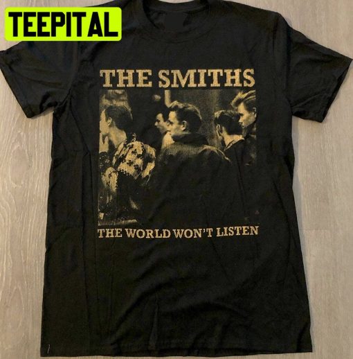 The Smiths The World World Won’t Listed Trending Unisex T-Shirt