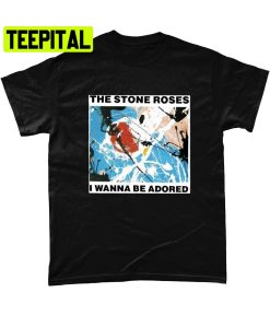 The Stone Roses I Wanna Be Adored Trending Unisex T-Shirt