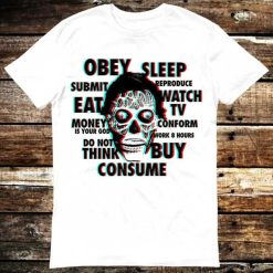 They Live Eat Work Repeat Obey Sleep Consume T-Shirt