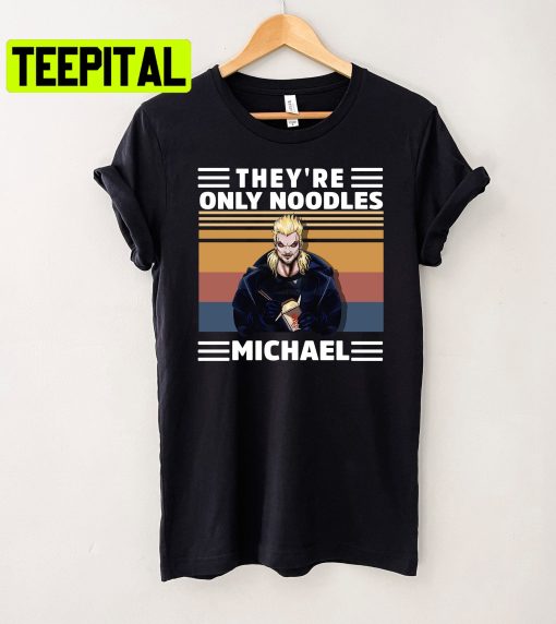 They’re Only Noodles Michael Horror Movie The Lost Boys Trending Unisex T-Shirt