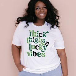 Thick Thighs And Lucky Vibes Shirt