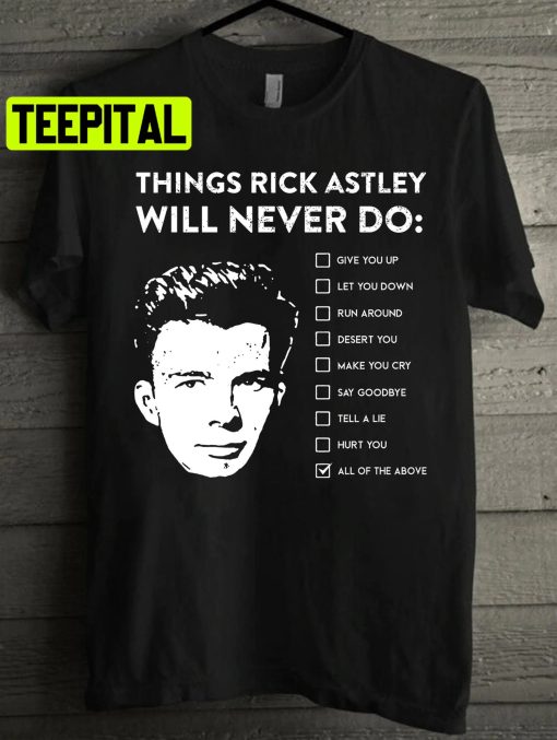 Things Rick Astley Will Never Do Unisex T-Shirt