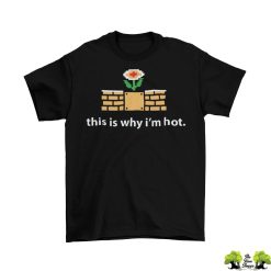 This Is Why Im Hot Fire Flower T-Shirt