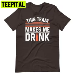 This Team Makes Me Drink Cleveland Browns Football Trending Unisex T-Shirt