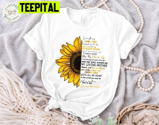 To My Mom, You Are The World Half Sunflower Happy Mothers Day Unisex T-Shirt