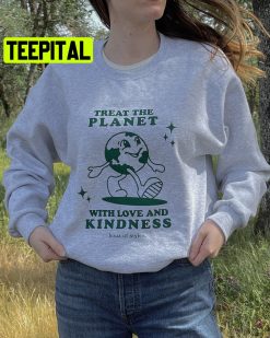 Treat The Planet With Love And Kindness Unisex Sweatshirt