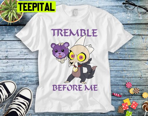 Tremble Before Me The Owl House King Graphic Trending Unisex Shirt