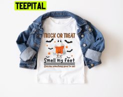 Trick Or Treat Smell My Feet Give Me Somethings Good To Eat Trending Unisex T-Shirt