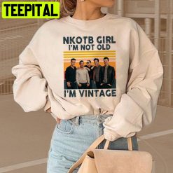 Vintage Nkotb Girl I’m Not Old I’m Vintage New Kids On The Block Unisex Sweatshirt