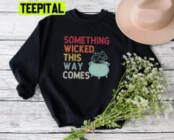 Vintage Something Wicked This Way Comes Trending Unisex Sweatshirt