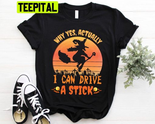 Vintage Yes I Can Drive A Stick Halloween Trending Unisex Shirt