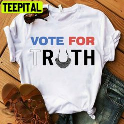 Vote For Truth Vote We’re Ruthless Unisex T-Shirt