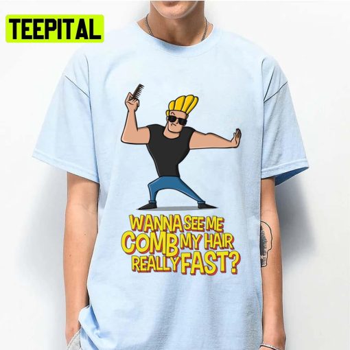 Wanna See Me Comb My Hair Hey Mama Johnny Bravo Unisex T-Shirt