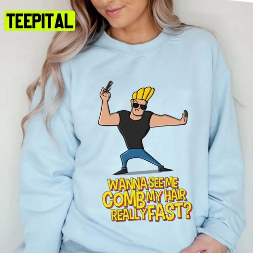 Wanna See Me Comb My Hair Hey Mama Johnny Bravo Unisex T-Shirt