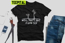 Well That’s Not A Good Sign Unisex T-Shirt