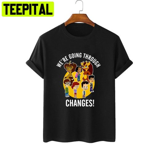 We’re Goinf Through Changes Big Mouth Trending Unisex T-Shirt