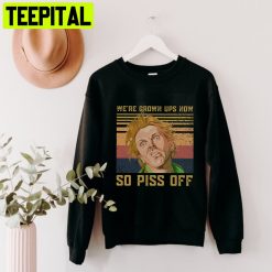 We’re Grown Ups Now So Piss Off Vintage Unisex Shirt