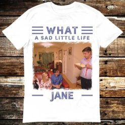 What A Sad Little Life Jane Come Dine With Me Enjoy The Money T-Shirt