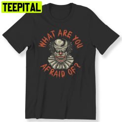 What Are You Afraid Of Top Unisex T-Shirt