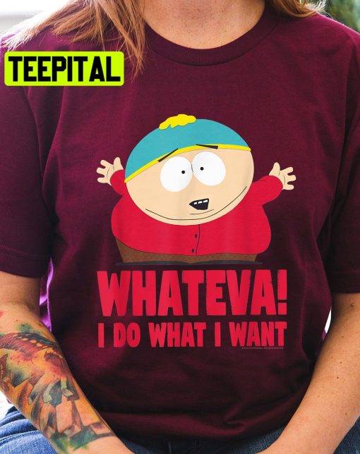 Whateva I Do What I Want Cartman Tv Show Trending Unisex Shirt