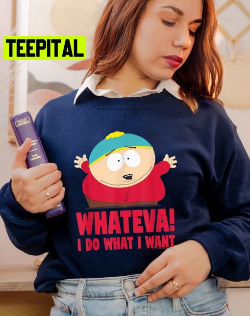 Whateva I Do What I Want Cartman Tv Show Trending Unisex Shirt