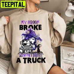 Witch My Broom Broke So Now I Drive A Truck Halloween Trending Unisex Shirt