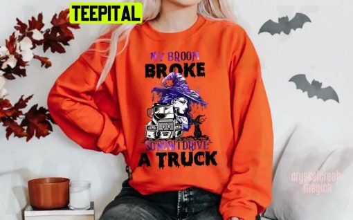 Witch My Broom Broke So Now I Drive A Truck Halloween Trending Unisex Shirt