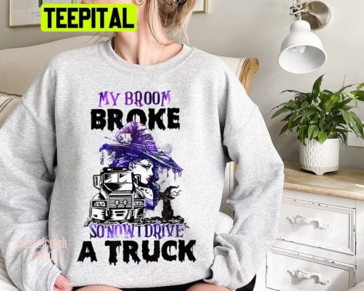 Witch My Broom Broke So Now I Drive A Truck Halloween Trending Unisex Shirt