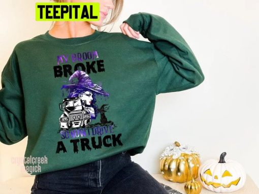 Witch My Broom Broke So Now I Drive A Truck Halloween Trending Unisex Shirt