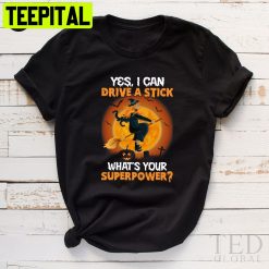 Yes I Can Drive A Stick What’s Your Superpower Cute Halloween Unisex T-Shirt