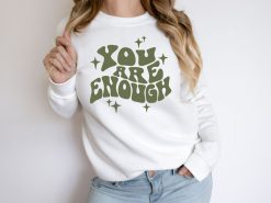 You are Enough Sweatshirts