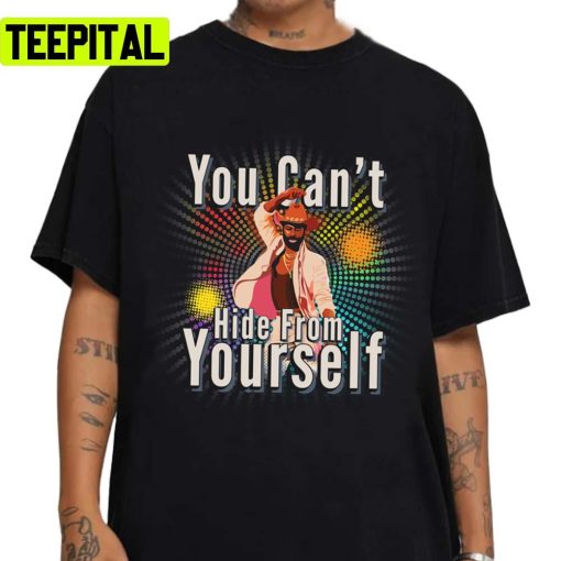 You Cant Hide From Yourself Teddy Pendergrass Unisex T-Shirt