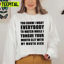 You Know I Want Everybody To Watch Neflix Big Mouth Unisex Sweatshirt