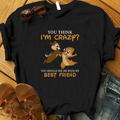 You Think Im Crazy You Should See Me With My Best Friend T-Shirt