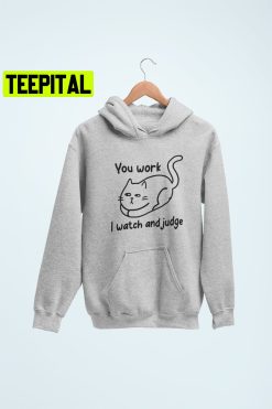 You Work I Watch And Judge Crazy Cat Lady Unisex Hoodie