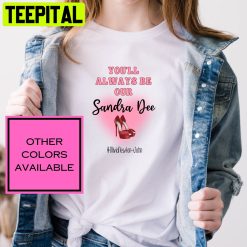 You’ll Always Be Our Sandra Dee Olivia Newton-John Unisex T-Shirt