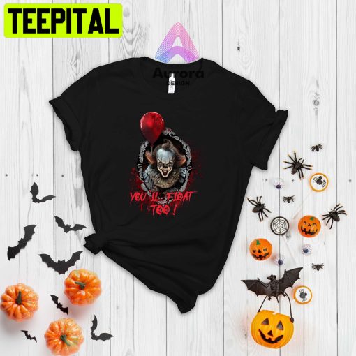 You’ll Float Too Pennywise It Horror Movie Halloween Trending Unisex T-Shirt