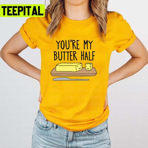 You’re My Butter Half Trending Art Unisex T-Shirt