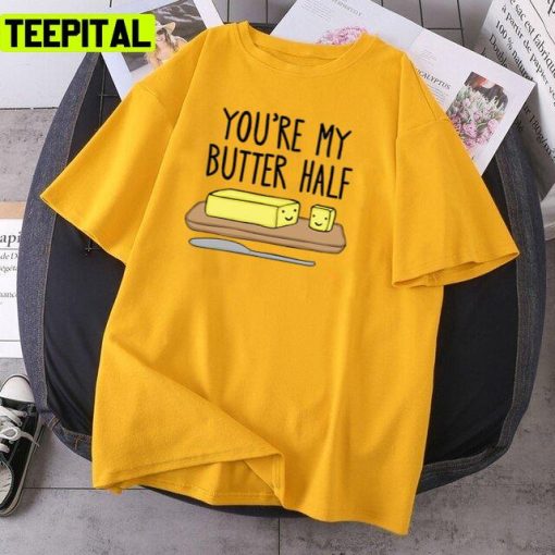 You’re My Butter Half Trending Art Unisex T-Shirt