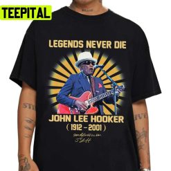 1912 2001 John Lee Hooker Legend Never Die Unisex T-Shirt