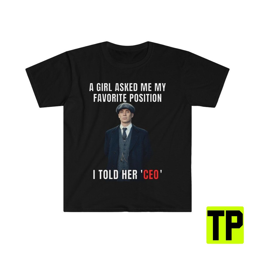 A Girl Asked Me My Favorite Position Thomas Shelby Meme Unisex Shirt