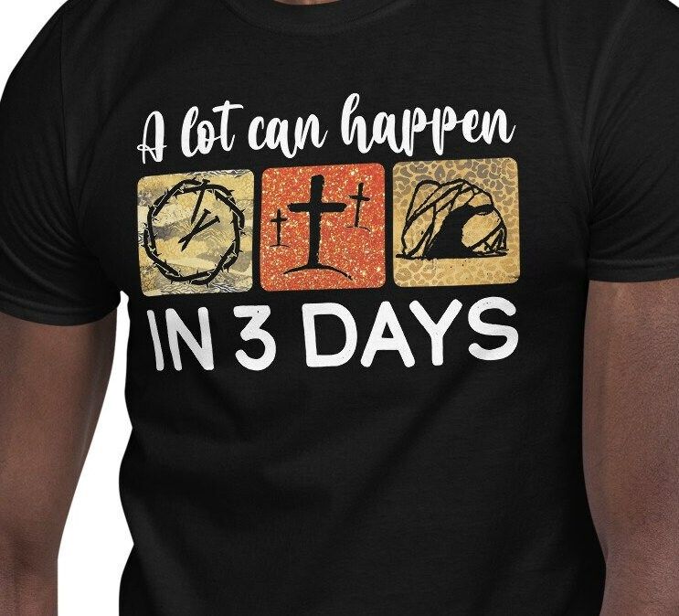 A lot Can Happen In 3 Days T-Shirt
