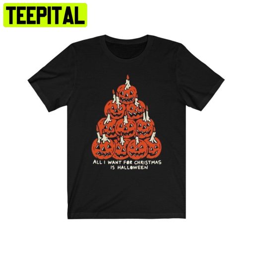 All I Want For Christmas Is Halloween Friday Night Pumpkin Christmas Tree Funny Trending Unisex Shirt