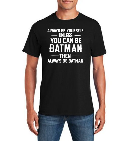 Always Be Yourself  Funny T-Shirt