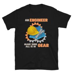 An Engineer Make Sure All Is In Gear Shirt