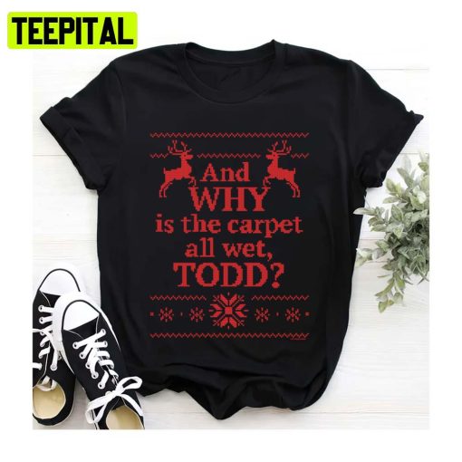 And Why Is The Carpet All Wet Todd Red Ugly Unisex Sweatshirt