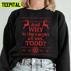 And Why Is The Carpet All Wet Todd Red Ugly Unisex Sweatshirt