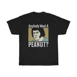 Anybody Want A Peanut Funny T-Shirt